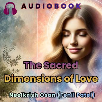 The Sacred Dimensions of Love: The Alchemy of Love: A Journey Beyond the Surface — Where The Silent Soul Awakens