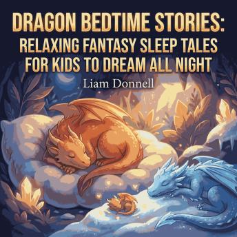 Dragon Bedtime Stories: Relaxing Fantasy Sleep Tales for Kids to Dream All Night