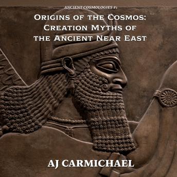 Origins of the Cosmos: Creation Myths of the Ancient Near East
