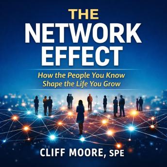 The Network Effect: How the People You Know Shape the Life You Grow
