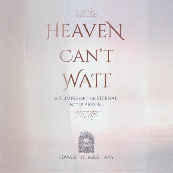 Heaven Can't Wait: A Glimpse of the Eternal in the Present