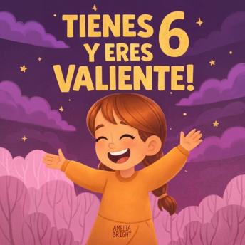 [Spanish] - Tienes 6 y eres valiente!: 20 cuentos para niñas de 6 años para fortalecer la confianza en sí mismas, despertar la amabilidad y disfrutar la lectura antes de dormir
