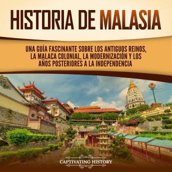 [Spanish] - Historia de Malasia: Una guía fascinante sobre los antiguos reinos, la Malaca colonial, la modernización y los años posteriores a la independencia