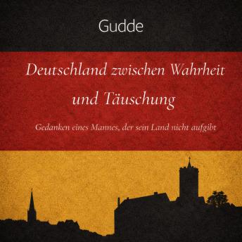 [German] - Deutschland zwischen Wahrheit und Täuschung: Gedanken eines Mannes, der sein Land nicht aufgibt