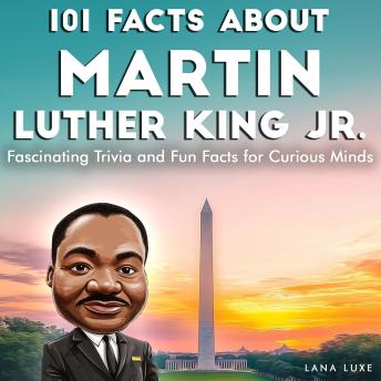 101 Facts About Martin Luther King Jr.: Fascinating Trivia and Fun Facts for Curious Minds