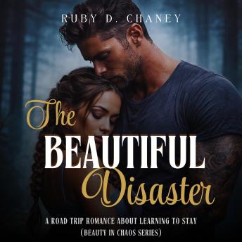 The Beautiful Disaster: A Road Trip Romance About Learning to Stay