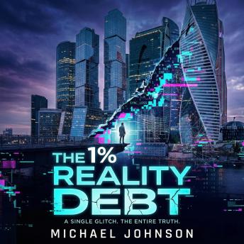 The 1% Reality Debt: A Single Glitch. The Entire Truth