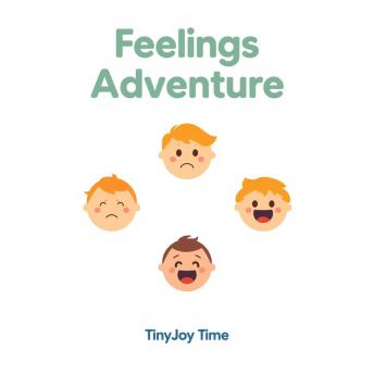 Feelings Adventure – A Happy Learning Audiobook for Kids: A TinyJoy Time Story