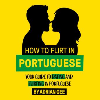 How to Flirt in Portuguese: Your Guide to Dating and Flirting in Portuguese