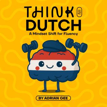 Think in Dutch: A Mindset Shift for Fluency