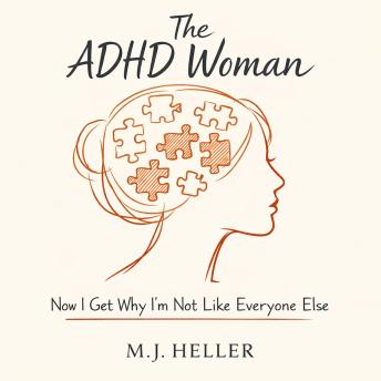 The ADHD Woman: Now I Get Why I'm Not Like Everyone Else