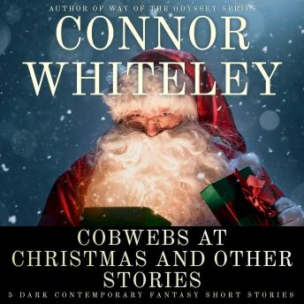 Cobwebs At Christmas and Other Stories: 5 Dark Contemporary Fantasy Short Stories