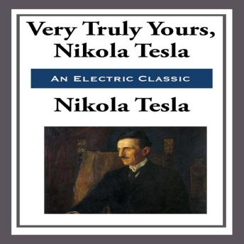 Very Truly Yours, Nikola Tesla