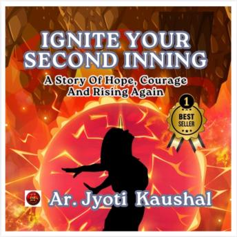 Ignite Your Second Inning: A Story Of Hope, Courage And Rising Again