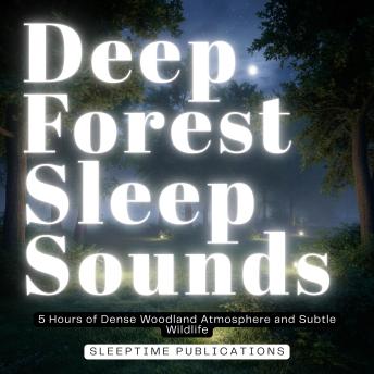 Deep Forest Sleep Sounds: 5 Hours of Dense Woodland Atmosphere and Subtle Wildlife