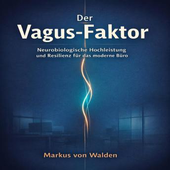 [German] - Der Vagus­Faktor: Neurobiologische Hochleistung und Resilienz für das moderne Büro