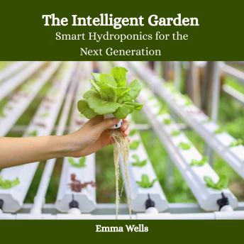 The Intelligent Garden: Smart Hydroponics for the Next Generation