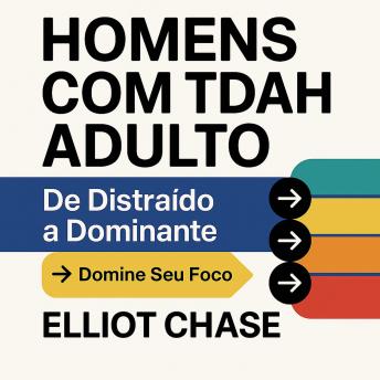 [Portuguese] - Homens com TDAH Adulto - De Distraído a Dominante: Domine Seu Foco, Reconstrua Sua Confiança e Recupere Sua Carreira Sem Medicação ou Vergonha