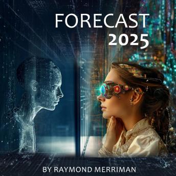 Forecast 2025: Raymond Merriman’s Annual Almanac (Cycles in Human Activity Corresponding to Cycles in the Cosmos)