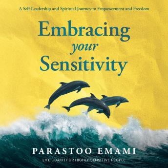 Embracing Your Sensitivity: Activate Your Superpowers Protect Your Energy Thrive in Your World