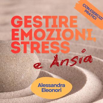 [Italian] - Gestire Emozioni, Stress e Ansia: Con esercizi pratici