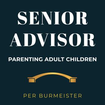 Senior Advisor: Parenting Adult Children: A Bridge-Builder’s Guide to Trading Control for Influence