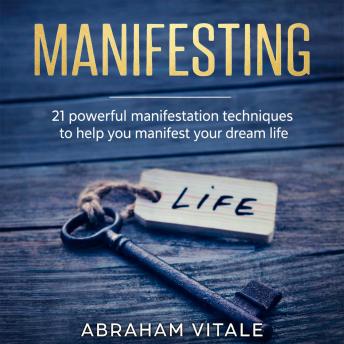 Manifesting: 21 powerful manifestation techniques to help you manifest your dream life