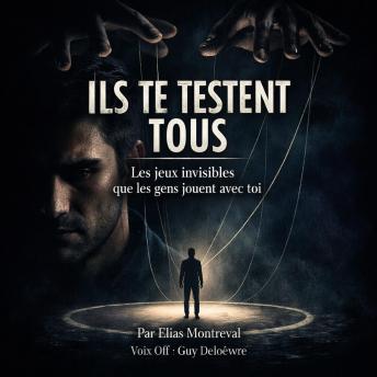 [French] - ILS TE TESTENT TOUS: Les jeux invisibles que les gens jouent avec toi