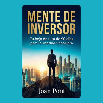 [Spanish] - MENTE DE INVERSOR: Tu hoja de ruta de 90 días para la libertad financiera