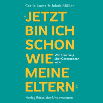 [German] - Jetzt bin ich schon wie meine Eltern: Wie Erziehung über Generationen wirkt