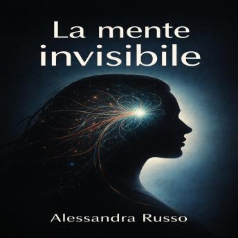 [Italian] - La mente invisibile: Comprendere l'ADHD femminile per smettere di fingere e iniziare a fiorire