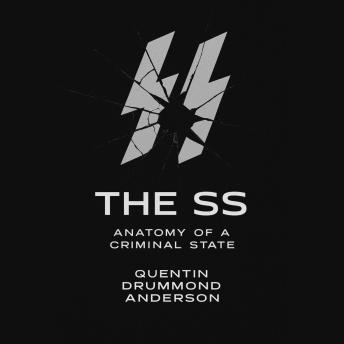 The SS: Anatomy of a Criminal State: How Ideology, Bureaucracy, and Obedience Built the Machinery of Genocide