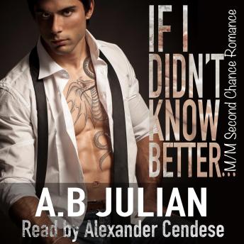 If I Didn't Know Better... M/M Second Chance Romance