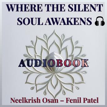 Where the Silent Soul Awakens: A reflective journey to inner peace, spiritual awakening, and sacred wisdom