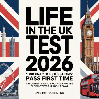 Life in the UK Test 2026: 1000 Practice Questions: Pass First Time — The Complete Audio Study Guide for the British Citizenship and ILR Exam