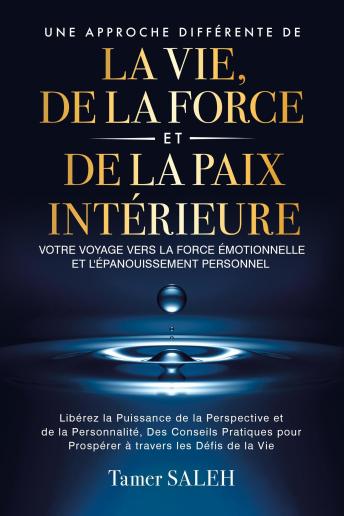 [French] - Une Approche Différente de la Vie, de la Force et de la Paix Intérieure: Votre Voyage vers la Force Émotionnelle et l'Épanouissement Personnel, Libérez la Puissance de la Perspective et de la Personnalité
