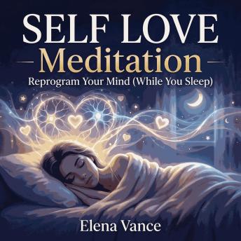 SELF LOVE Meditation - Reprogram Your Mind (While You Sleep)