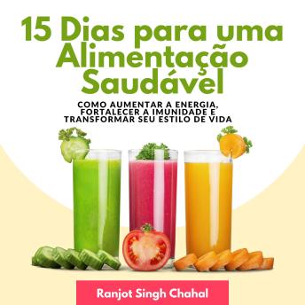 [Portuguese] - 15 Dias para uma Alimentação Saudável: Como Aumentar a Energia, Fortalecer a Imunidade e Transformar seu Estilo de Vida