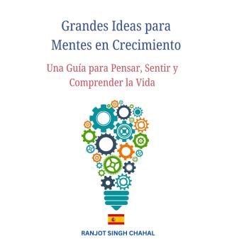 [Spanish] - Grandes Ideas para Mentes en Crecimiento: Una Guía para Pensar, Sentir y Comprender la Vida