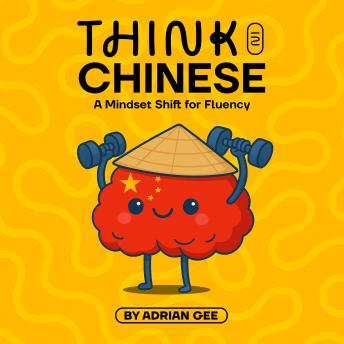 Think in Chinese: A Mindset Shift for Fluency