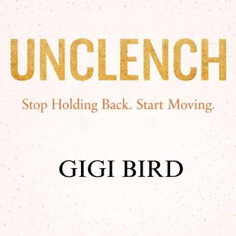 Unclench: Stop Holding Back. Start Moving.