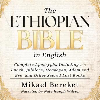 The Ethiopian Bible in English: Complete Apocrypha Including 1-3 Enoch, Jubilees, Meqabyan, Adam and Eve, and Other Sacred Lost Books