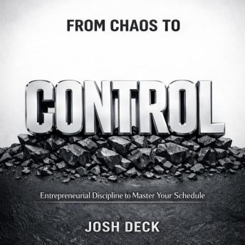 FROM CHAOS TO CONTROL: Entrepreneurial Discipline to Master Your Schedule