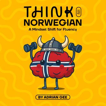 Think in Norwegian: A Mindset Shift for Fluency