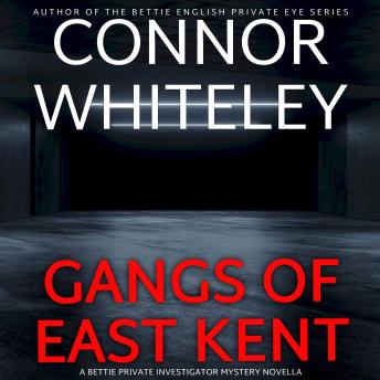 Gangs of East Kent: A Bettie Private Investigator Mystery Novella