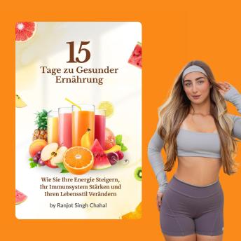 [German] - 15 Tage zu Gesunder Ernährung: Wie Sie Ihre Energie Steigern, Ihr Immunsystem Stärken und Ihren Lebensstil Verändern
