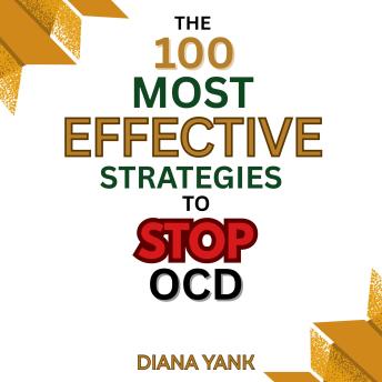 The 100 Most Effective Strategies to Stop OCD: Free Yourself From Obsessive-Compulsive Disorder