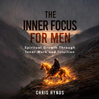 The Inner Focus for Men: Spiritual Growth Through Intuition and Inner Work
