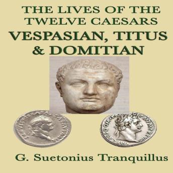 The Lives of the Twelve Caesars: Vespasian, Titus & Donitian