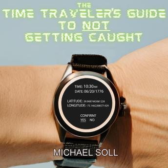 The Time Traveler's Guide to NOT Getting Caught